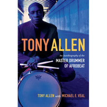 Tony Allen: An Autobiography of the Master Drummer of Afrobeat