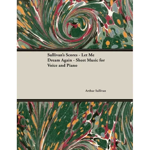 The Scores of Sullivan - Let Me Dream Again - Sheet Music for Voice and Piano