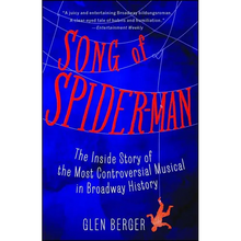 Song of Spider-Man: The Inside Story of the Most Controversial Musical in Broadway History