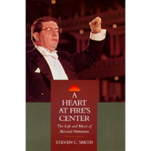 A Heart at Fire's Center: The Life and Music of Bernard Herrmann