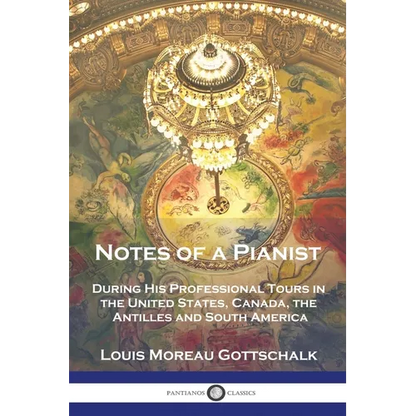 Notes of a Pianist: During His Professional Tours in the United States, Canada, the Antilles and South America - Paperback