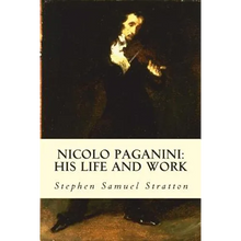 Nicolo Paganini: His Life and Work