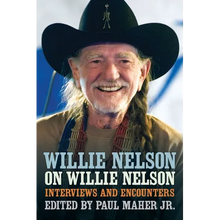 Willie Nelson on Willie Nelson: Interviews and Encounters