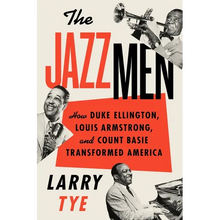 The Jazzmen: How Duke Ellington, Louis Armstrong, and Count Basie Transformed America