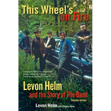 This Wheel's on Fire: Levon Helm and the Story of the Band