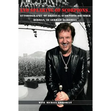 And Speaking of Scorpions...: Autobiography of Former Scorpions Drummer Herman "Ze German" Rarebell