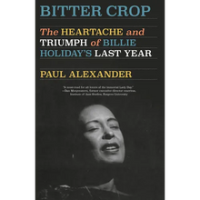 Bitter Crop: The Heartache and Triumph of Billie Holiday's Last Year