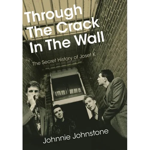 Through the Crack in the Wall: The Secret History of Josef K - Paperback