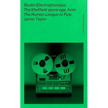 Studio Electrophonique: The Sheffield Space Age, from the Human League to Pulp