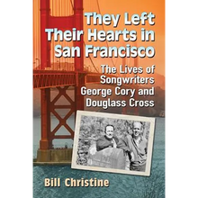 They Left Their Hearts in San Francisco: The Lives of Songwriters George Cory and Douglass Cross