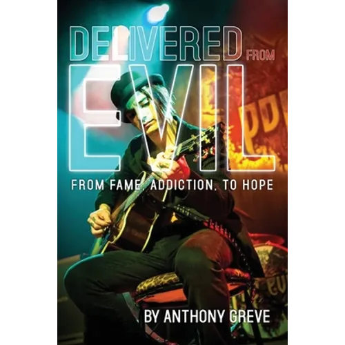 Delivered From Evil: From Fame, Addiction, to Hope