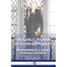 The Early Journal of Charles Wesley: Beginnings of a Great Christian Hymnist