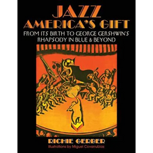 Jazz: America's Gift: From Its Birth to George Gershwin's Rhapsody in Blue & Beyond