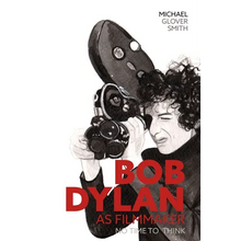 Bob Dylan as Filmmaker: No Time to Think