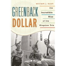 Greenback Dollar: The Incredible Rise of The Kingston Trio