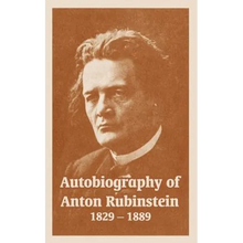 Autobiography of Anton Rubinstein, 1829-1889