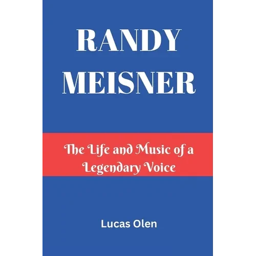 Randy Meisner: The Life and Music of a Legendary Voice - Paperback
