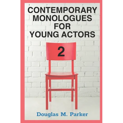 Contemporary Monologues for Young Actors 2: 54 High-Quality Monologues for Kids & Teens
