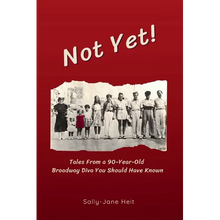 Not Yet! Tales From A 90-Year Old Broadway Diva You Should Have Known