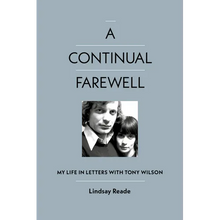A Continual Farewell: My Life in Letters with Tony Wilson