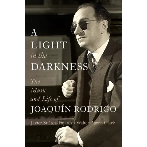 A Light in the Darkness: The Music and Life of Joaquín Rodrigo