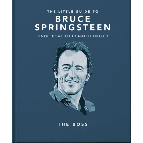 The Little Guide to Bruce Springsteen: The Boss