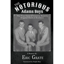 The Notorious Adams Boys: The True Story of Country Music's Original Band of Brothers - Paperback