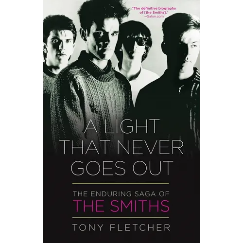 A Light That Never Goes Out: The Enduring Saga of the Smiths