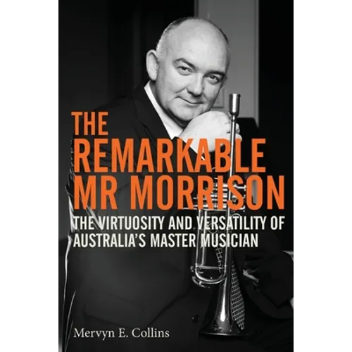 The Remarkable Mr Morrison: The Virtuosity and Versatility of Australia's Master Musician