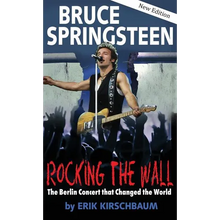 Rocking the Wall. Bruce Springsteen: The Berlin Concert That Changed the World. The Untold Story How the Boss Played Behind the Iron Curtain