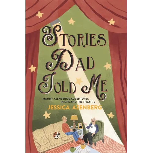 Stories Dad Told Me: Manny Azenberg's Adventures in Life and the Theatre