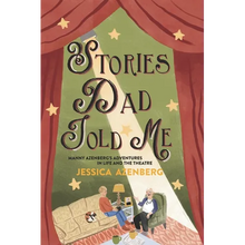 Stories Dad Told Me: Manny Azenberg's Adventures in Life and the Theatre