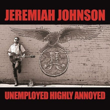 Jeremiah Johnson - Unemployed Highly Annoyed LP [Vinyl]