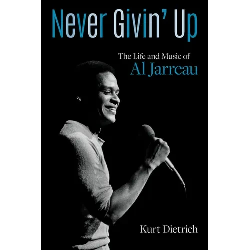 Never Givin' Up: The Life and Music of Al Jarreau - Hardcover