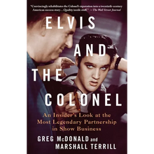 Elvis and the Colonel: An Insider's Look at the Most Legendary Partnership in Show Business