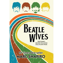 Beatle Wives: The Women the Men We Loved Fell in Love With