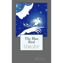 The Blue Bird: A Fairy Play in Six Acts