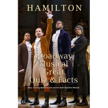 Hamilton Broadway Musical Great Quiz & Facts: Many Amazing Questions and Answers about Hamilton Musical: Challenge Fan of Hamilton Broadway Musical