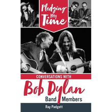 Pledging My Time: Conversations with Bob Dylan Band Members