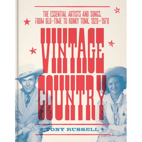 Vintage Country: The Essential Artists and Songs, from Old-Time to Honky-Tonk, 1920-1970