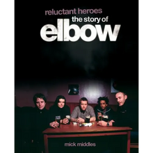Reluctant Heroes the Story of Elbow