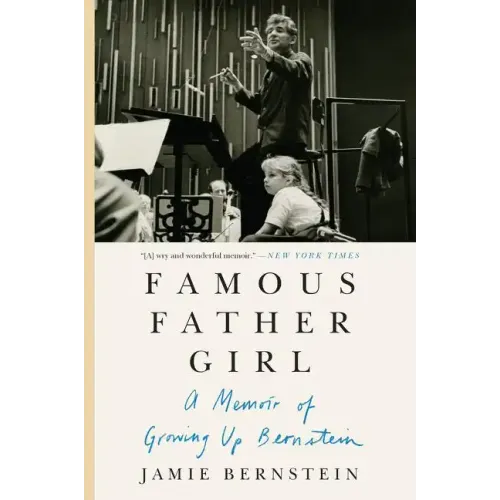 Famous Father Girl: A Memoir of Growing Up Bernstein