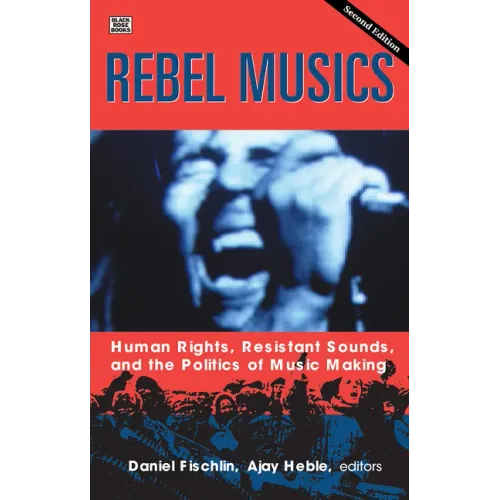 Rebel Musics, Volume 2: Human Rights, Resistant Sounds, and the Politics of Music Making