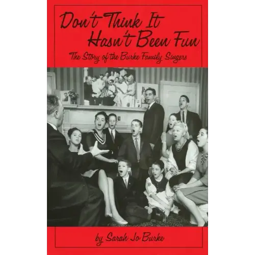 Don't Think It Hasn't Been Fun: The Story of the Burke Family Singers