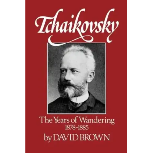 Tchaikovsky: The Years of Wandering 1878-1885