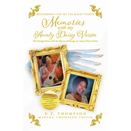 Memories with my Aunty Daisy Voisin: My Younger Years with the Queen of Parang, my Aunty Daisy Voisin