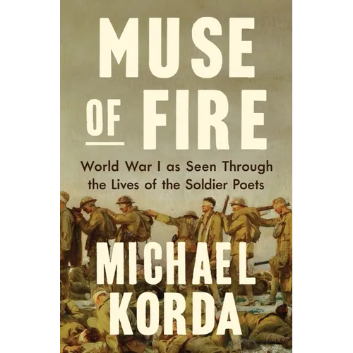 Muse of Fire: World War I as Seen Through the Lives of the Soldier Poets