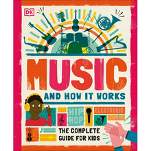Music and How It Works: The Complete Guide for Kids