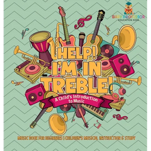 Help! I'm In Treble! A Child's Introduction to Music - Music Book for Beginners Children's Musical Instruction & Study