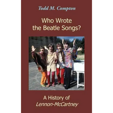 Who Wrote the Beatle Songs?: A History of Lennon-McCartney